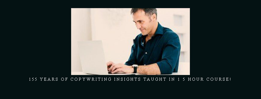 155 Years Of Copywriting Insights Taught In 1 5 Hour Course!