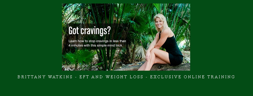 Brittany Watkins – EFT And Weight Loss – Exclusive Online Training