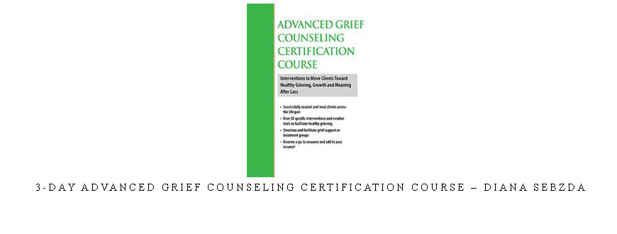 3-Day Advanced Grief Counseling Certification Course – Diana Sebzda
