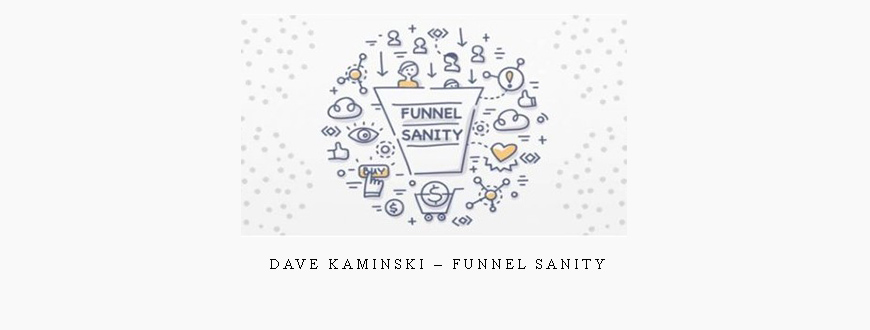 Dave Kaminski – Funnel Sanity