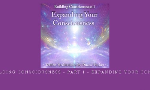Daben – Building Consciousness – Part 1 – Expanding Your Consciousness |