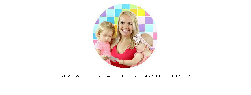 Suzi Whitford – Blogging Master Classes