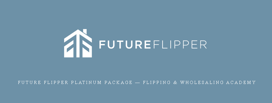 Future Flipper Platinum Package — Flipping & Wholesaling Academy