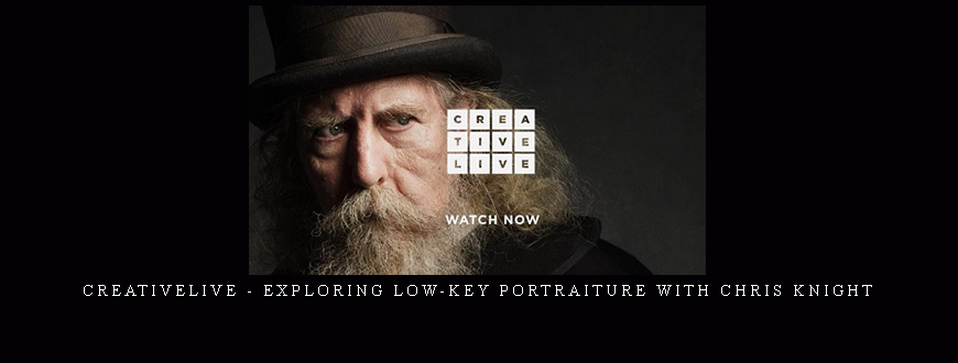 CreativeLive – Exploring Low-Key Portraiture with Chris Knight