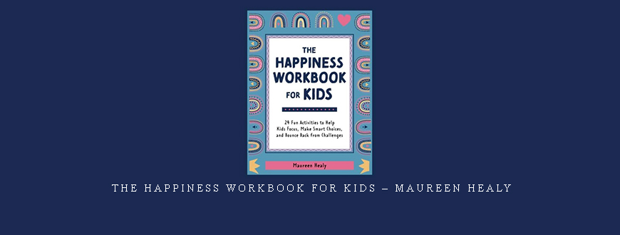 The Happiness Workbook for Kids – Maureen Healy