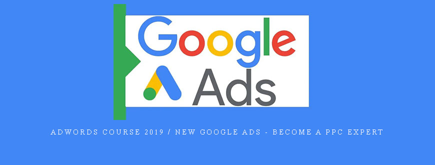 AdWords Course 2019 / New Google Ads – Become A PPC Expert