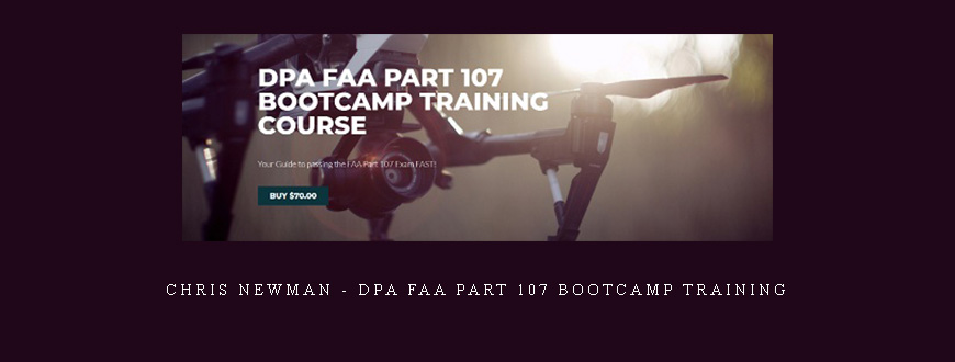 Chris Newman – DPA FAA Part 107 Bootcamp Training