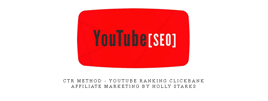 CTR Method – YouTube Ranking Clickbank Affiliate Marketing by Holly Starks