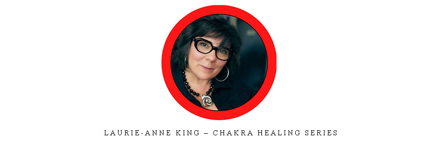 Laurie-Anne King – Chakra Healing Series