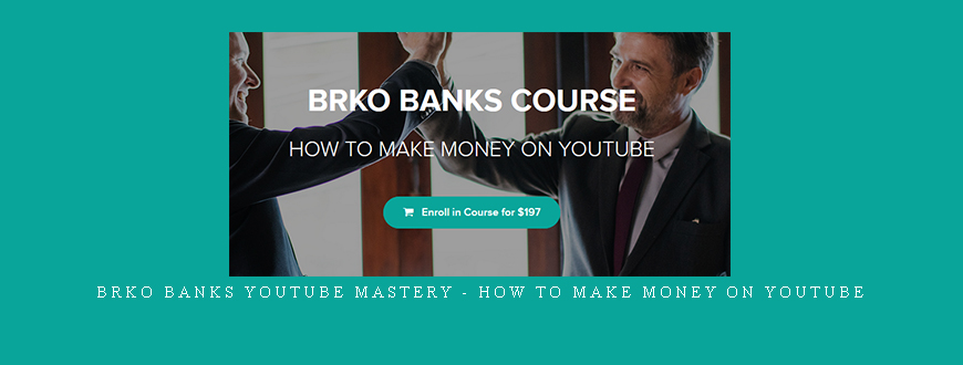 BRKO Banks Youtube Mastery – HOW TO MAKE MONEY ON YOUTUBE