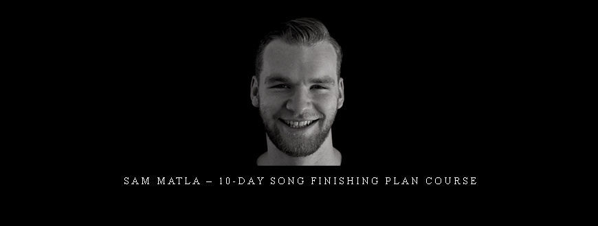 Sam Matla – 10-Day Song Finishing Plan Course