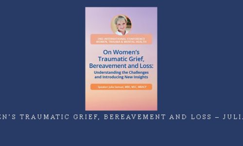 On Women’s Traumatic Grief, Bereavement and Loss – Julia Samuel |