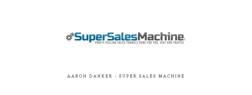 Aaron Danker – Super Sales Machine