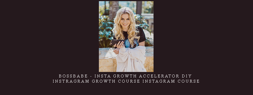 BossBabe – Insta Growth Accelerator DIY – Instragram Growth Course Instagram Course