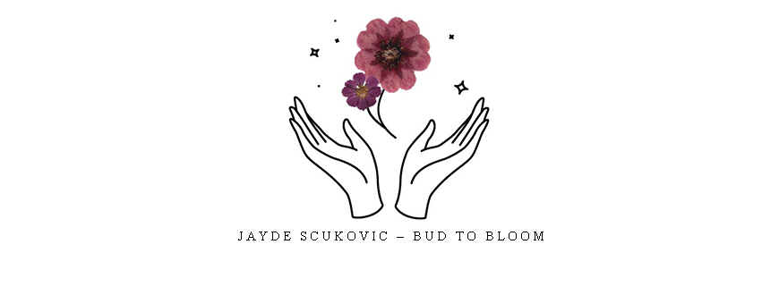Jayde Scukovic – BUD TO BLOOM