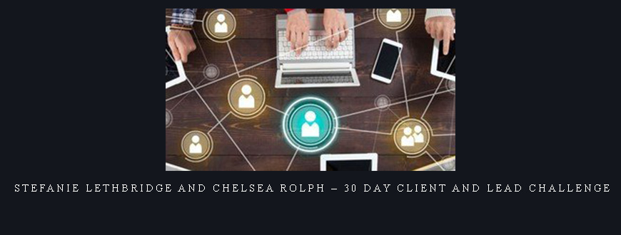 Stefanie Lethbridge and Chelsea Rolph – 30 Day Client and Lead Challenge