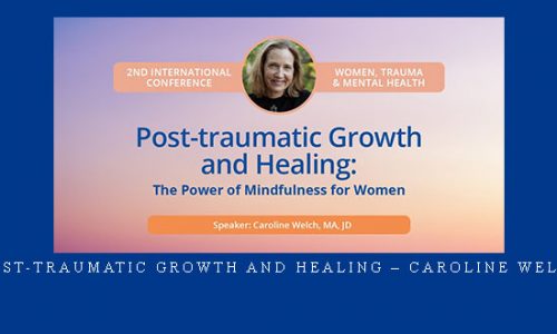 Post-traumatic Growth and Healing – Caroline Welch |