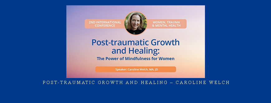 Post-traumatic Growth and Healing – Caroline Welch