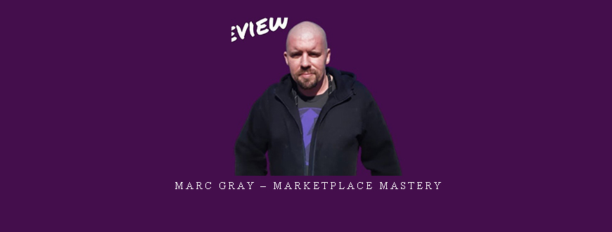 Marc Gray – Marketplace Mastery