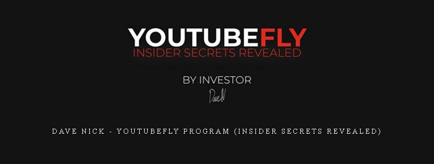 Dave Nick – YouTubeFly Program (Insider Secrets Revealed)
