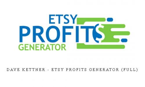 Dave Kettner – Etsy Profits Generator (FULL) |