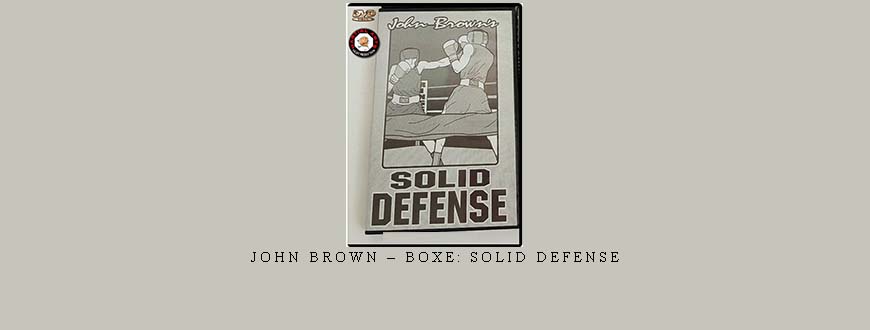 JOHN BROWN – BOXE: SOLID DEFENSE