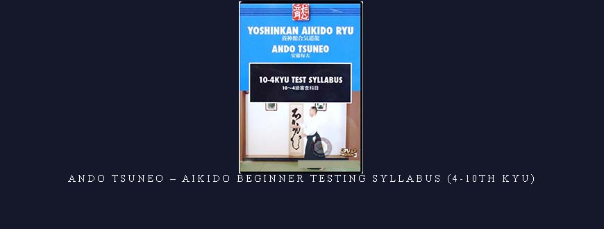 ANDO TSUNEO – AIKIDO BEGINNER TESTING SYLLABUS (4-10TH KYU)