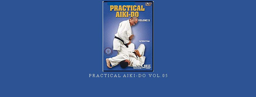 PRACTICAL AIKI-DO VOL.05
