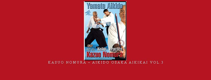 KASUO NOMURA – AIKIDO OSAKA AIKIKAI VOL.3
