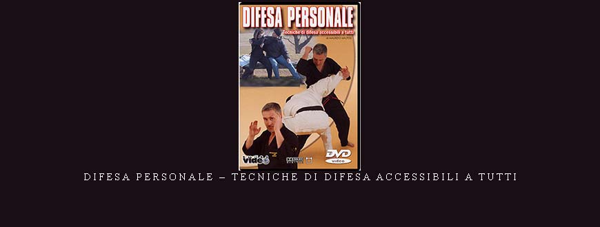 DIFESA PERSONALE – TECNICHE DI DIFESA ACCESSIBILI A TUTTI DIFESA PERSONALE – TECNICHE DI DIFESA ACCESSIBILI A TUTTI