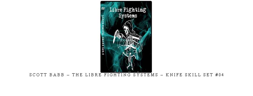 SCOTT BABB – THE LIBRE FIGHTING SYSTEMS – KNIFE SKILL SET #04