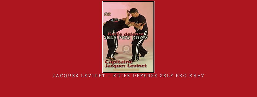 JACQUES LEVINET – KNIFE DEFENSE SELF PRO KRAV JACQUES LEVINET – KNIFE DEFENSE SELF PRO KRAV