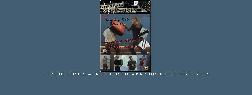 LEE MORRISON – IMPROVISED WEAPONS OF OPPORTUNITY