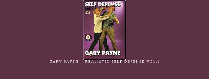 GARY PAYNE – REALISTIC SELF DEFENSE VOL.1