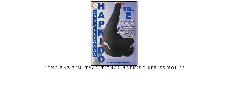 JONG BAE RIM: TRADITIONAL HAPKIDO SERIES VOL.02