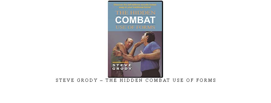 STEVE GRODY – THE HIDDEN COMBAT USE OF FORMS