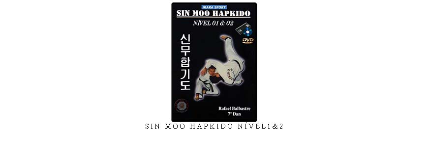 SIN MOO HAPKIDO NÍVEL1&2 SIN MOO HAPKIDO NÍVEL1&2