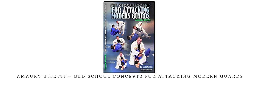AMAURY BITETTI – OLD SCHOOL CONCEPTS FOR ATTACKING MODERN GUARDS