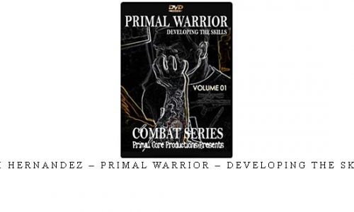 RICK HERNANDEZ – PRIMAL WARRIOR – DEVELOPING THE SKILLS | Digital Download