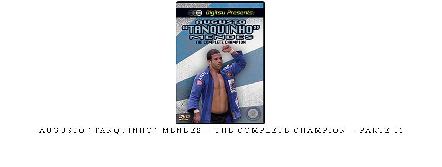AUGUSTO “TANQUINHO” MENDES – THE COMPLETE CHAMPION – PARTE 01