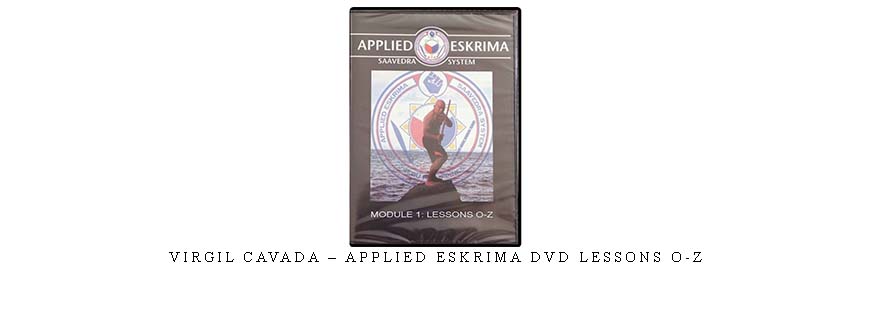 VIRGIL CAVADA – APPLIED ESKRIMA DVD LESSONS O-Z