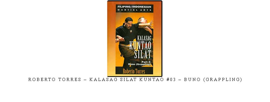 ROBERTO TORRES – KALASAG SILAT KUNTAO #03 – BUNO (GRAPPLING)