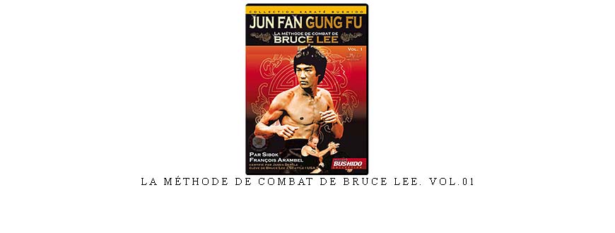 LA MÉTHODE DE COMBAT DE BRUCE LEE. VOL.01