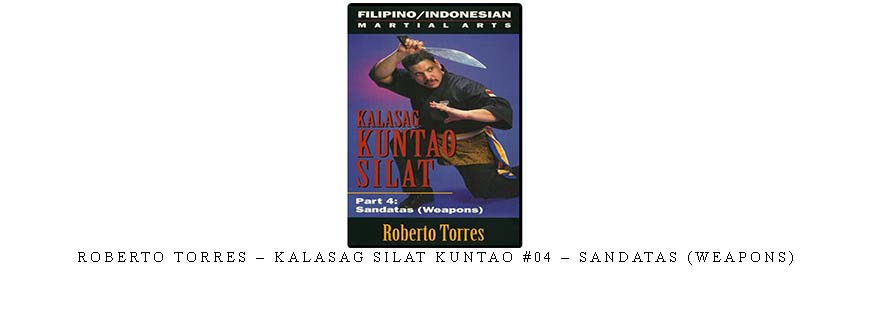 ROBERTO TORRES – KALASAG SILAT KUNTAO #04 – SANDATAS (WEAPONS)