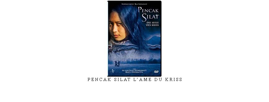 PENCAK SILAT L’AME DU KRISS