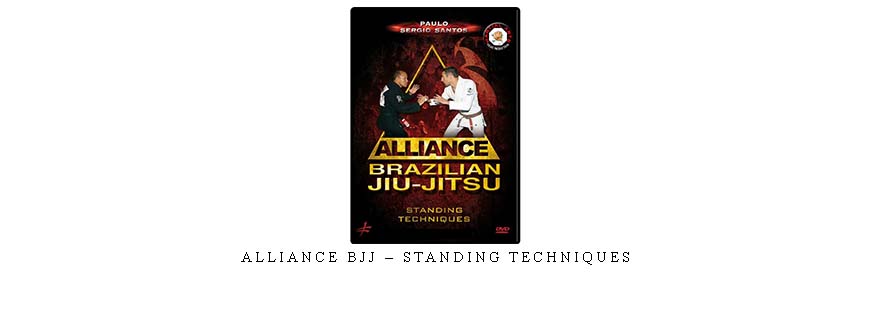 ALLIANCE BJJ – STANDING TECHNIQUES