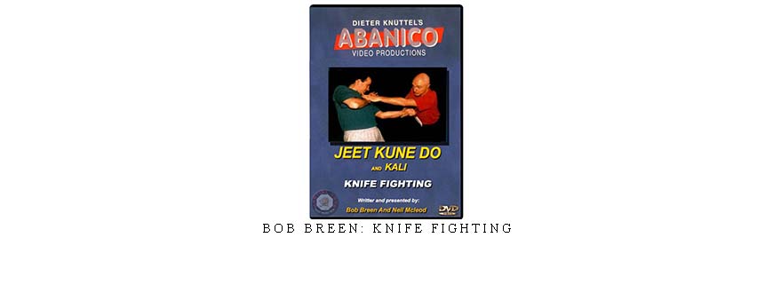 BOB BREEN: KNIFE FIGHTING BOB BREEN: KNIFE FIGHTING