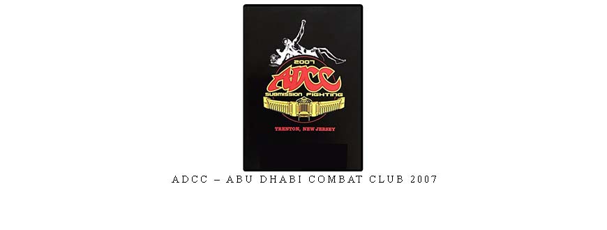 ADCC – ABU DHABI COMBAT CLUB 2007