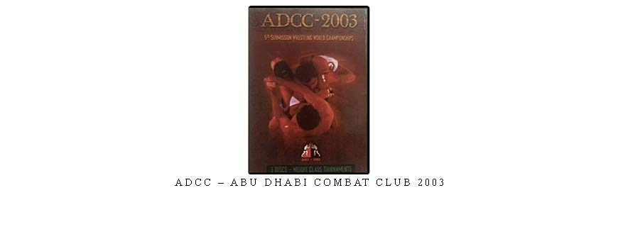 ADCC – ABU DHABI COMBAT CLUB 2003