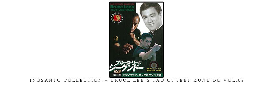 INOSANTO COLLECTION – BRUCE LEE’S TAO OF JEET KUNE DO VOL.02